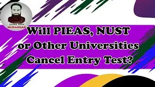 Entry Test Cancel for NUST PIEAS GIKI?
