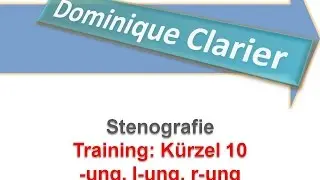 Stenografie lernen - Training K&uuml;rzel 10 -ung, l-ung, r-ung - Dominique Clarier