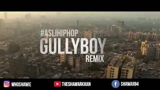 ASLI HIP HOP | GULLY BOY REMIX | SHAWIE | RANVEER SINGH | NAEZY | DIVINE | ALIA BHATT