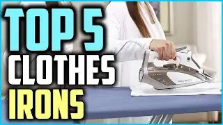 Top 5 Best Clothes Irons In 2025