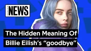 The Hidden Meaning Of Billie Eilish&rsquo;s &ldquo;goodbye&rdquo; | Genius News