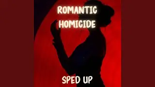 Romantic Homicide - Sped Up