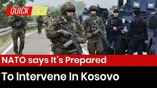 NATO says it's prepared to intervene in Kosovo if &lsquo;stability is jeopardized&rsquo;: Quick News