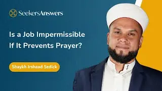 Is a Job Impermissible If It Prevents Prayer? -Shaykh Irshaad Sedick