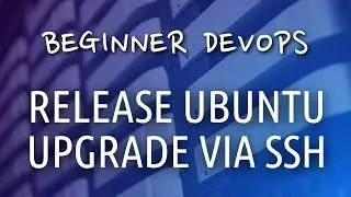 Beginner DevOps - How to Release Upgrade Ubuntu via SSH