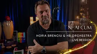HORIA BRENCIU & HB Orchestra - N-AI CUM | Live Session