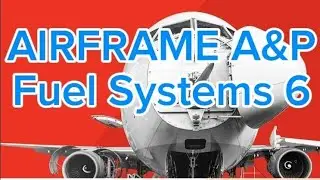 Aircraft Fuel Systems # 6 ◇ FAA A&P STUDY GUIDE ● FAA AIRFRAME EXAM PREPARATION FOR AMT   