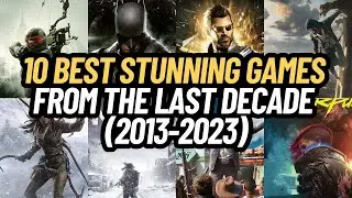 10 BEST STUNNING GAMES FROM THE LAST DECADE (2013-2023) THAT PUSH HIGH-END PC TO THE LIMIT