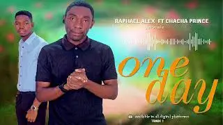 Raphael Alex ft Chacha Prince_ One Day_official audio
