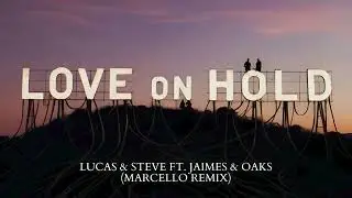 Lucas & Steve ft. Jaimes & Oaks - Love On Hold (MARCELLO Remix)