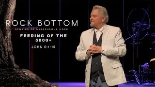 Rock Bottom | Feeding of the 5000+  | Senior Pastor Robin Sigars