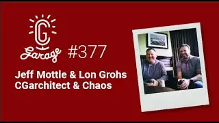 CG Garage Podcast | Jeff Mottle & Lon Grohs &mdash; CGarchitect & Chaos