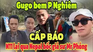 Cấp báo Gugo bem Phước Nghiêm N11Tv lại qua Nepal vạch mặt giả sư Mr Phóng Trạng Gia gọi Xúc Giác