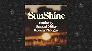 markeniy, Samuel Miller, Koceila Chougar - Sunshine