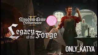 Фармим престиж - DLC - Legacy of the Forge - Kingdom Come: Deliverance 2 (часть 2) | 10.09.2025