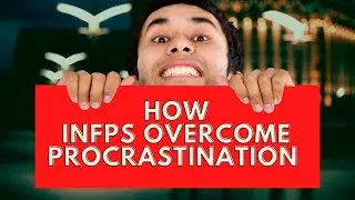 INFP Motivation How The INFP Can Overcome Procrastination|Personality Types