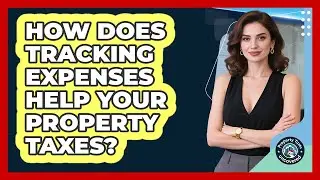 How Does Tracking Expenses Help Your Property Taxes?