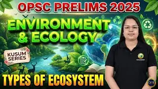 OPSC PRELIMS 2025 || KUSUM SERIES || ENVIRONMENT & ECOLOGY || TYPES OF ECOSYSTEM  ||