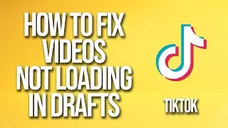 TikTok How To Fix Videos Not Loading In Drafts