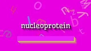 NUCLEOPROTEIN - HOW TO PRONOUNCE IT? #nucleoprotein