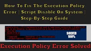How To Fix The Execution Policy Error | Script Disable On System | Step-By-Step Guide