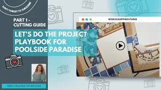Dive Into Poolside Paradise! Project Prep + Cutting Tips Inside! | The Scrapping Studio | Part 1
