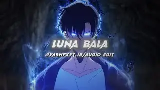 LUNA BALA second half (Super Slowed) [edit audio]