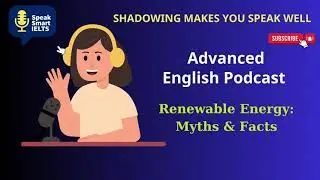 Speak Smart IELTS - Renewable Energy: Myths & Facts - C1/C2 Level