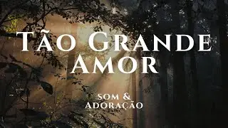Tão Grande Amor — Som & Adoração (Official Audio)