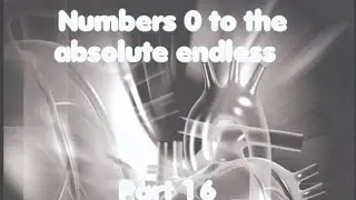Numbers 0 to thr absolute endless series (Part 6, Segment 2) [Part 16]
