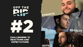 Off The Rip #2 - Challengers '21 - Feat. Parasite, Royalty, and Xotic