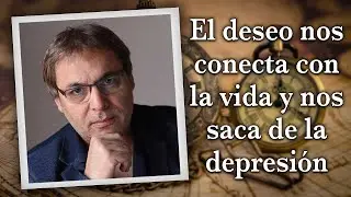 Gabriel Rol&oacute;n - El deseo nos conecta con la vida y nos saca de la depresi&oacute;n