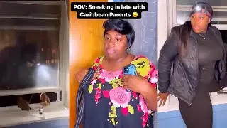 SNEAKING IN LATE WITH CARIBBEAN PARENTS