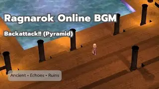 Ragnarok Online BGM | Backattack!! (Pyramid) - 1 Hour Ancient