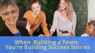 When Building a Team, You're Building Success Stories