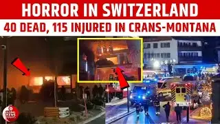 40 Killed, 115 Injured in Deadly Fire at Bar in Swiss Ski Resort Crans-Montana | Switzerland Tragedy
