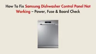 How To Fix Samsung Dishwasher Control Panel Not Working &ndash; Power, Fuse & Board Check