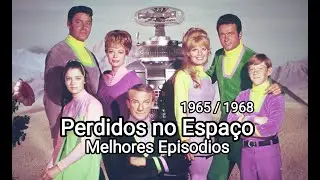 Perdidos no Espaço (1965/1968) - Os Melhores Episódios