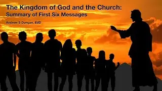 The Kingdom of God and the Church: A Summary of First Six Messages