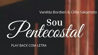 Sou Pentecostal - Vanilda Bordieri & Célia Sakamoto (Bueno) [ PLAYBACK COM LETRA ]