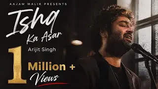 Ishq Ka Asar | Arijit Singh | Aajam Malik | Official Sad Love Song | New Hindi Romantic Song 2025