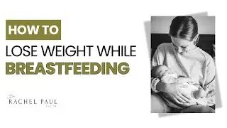 How to Lose Weight While Breastfeeding