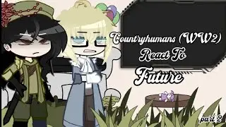 ⟡ ﹒⌗﹒✨﹒౨ৎ˚₊‧ Countryhumans (WW2) React To The Future ||Part 2/2|| By:@Slove_312 