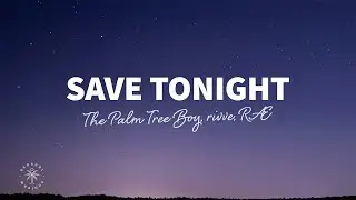 The Palm Tree Boy, rivve, R&AElig; - Save Tonight (Lyrics)