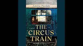 Circus Train by Amita Parikh | Full Audiobook