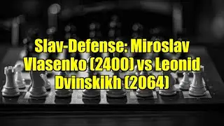 Slav-Defense: Miroslav Vlasenko (2400) vs Leonid Dvinskikh (2064)