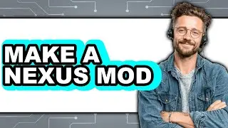 How to Make a Nexus Mod (New 2025)