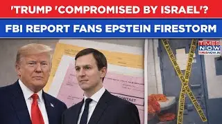 Epstein Files: FBI Report Alleging Trump 'Compromised By Israel' Fans Firestorm Raising Hell In US