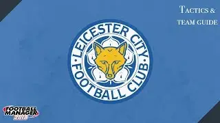 FM 18 Leicester Tactics And Team Guide Football Manager 2018