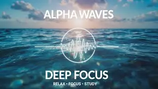 Colorful Ocean | Relaxing Alpha Waves for Deep Focus & Meditation Music